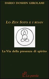 Lo zen Soto e i Koan. La via della presenza di spirito - Dario Doshin Girolami - Libro La Parola 2014 | Libraccio.it