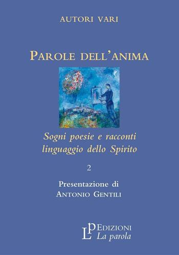 Parole dell'anima. Sogni poesie e racconti linguaggio della spirito  - Libro La Parola 2016 | Libraccio.it