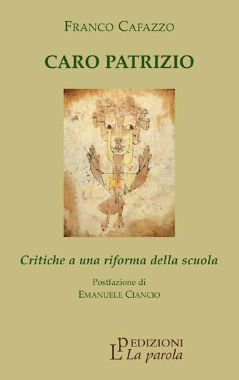 Caro Patrizio. Critiche a una riforma della scuola - Franco Cafazzo - Libro La Parola 2021 | Libraccio.it
