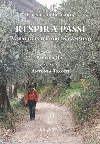 Respira passi. Paesaggi interiori in cammino. Ediz. illustrata - Elisabetta Beccaria - Libro La Parola 2024 | Libraccio.it