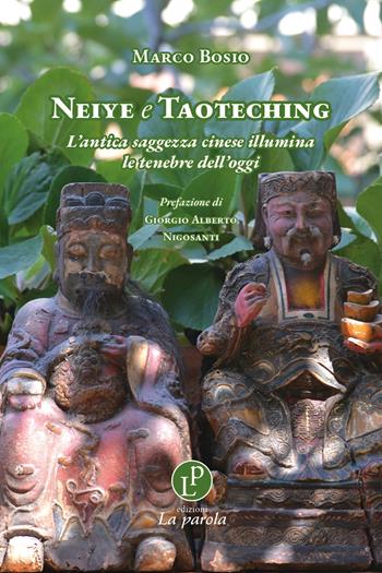 Neiye e Taoteching. L’antica saggezza cinese illumina le tenebre dell’oggi - Marco Bosio - Libro La Parola 2025 | Libraccio.it