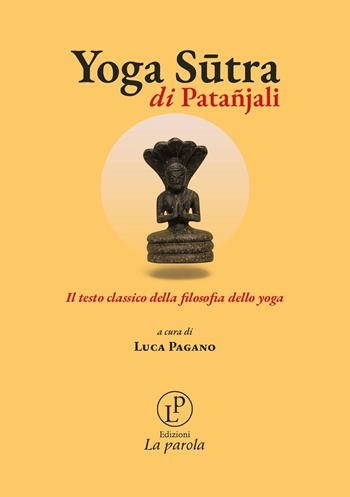 Yoga Sutra di Patañjali. Il testo classico della filosofia dello yoga - Patañjali - Libro La parola 2026 | Libraccio.it