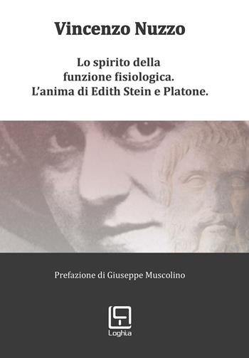 Lo spirito della funzione fisiologica. L'anima di Edith Stein e Platone - Vincenzo Nuzzo - Libro Loghìa 2016 | Libraccio.it