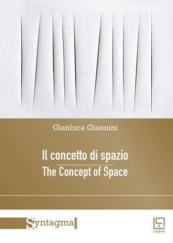 Il concetto di spazio-The concept of space. Nuova ediz. - Gianluca Giannini - Libro Loghìa 2018, Syntagma | Libraccio.it