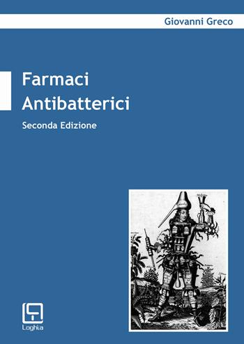Farmaci antibatterici. Nuova ediz. - Giovanni Greco - Libro Loghìa 2019 | Libraccio.it