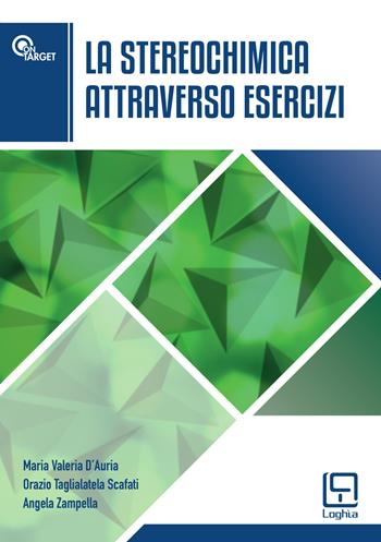 La stereochimica attraverso esercizi. Ediz. per la scuola - Maria Valeria D'Auria, Orazio Taglialatela Scafati, Angela Zampella - Libro Loghìa 2020 | Libraccio.it