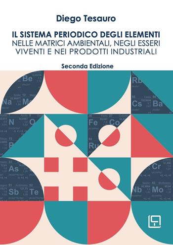 Il sistema periodico degli elementi nelle matrici ambientali, negli esseri viventi e nei prodotti industriali - Diego Tesauro - Libro Loghìa 2023 | Libraccio.it