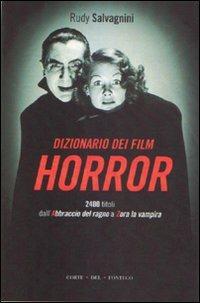 Dizionario dei film horror - Rudy Salvagnini - Libro Corte del Fontego 2008, Parole di cinema | Libraccio.it