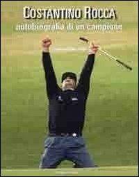 Costantino Rocca. Autobiografia di un campione - Maurizio Bucarelli, Costantino Rocca - Libro Saviolo 2012 | Libraccio.it