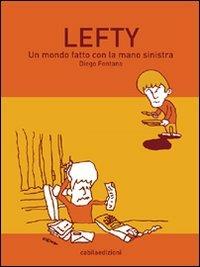 Lefty. Un mondo fatto con la mano sinistra - Diego Fontana - Libro Cabila 2009, Disegni | Libraccio.it