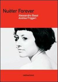 Nuèter forever - Alessandro Bassi, Andrea Friggeri - Libro Cabila 2009 | Libraccio.it
