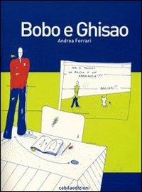 Bobo e Ghisao - Andrea Ferrari - Libro Cabila 2009, Disegni | Libraccio.it