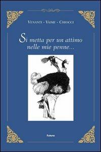 Si metta per un attimo nelle mie penne... - Franco Venanti, Enrico Vaime, Francobaldo Chiocci - Libro Futura Libri 2006 | Libraccio.it