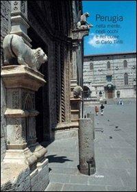 Perugia nella mente, negli occhi e nel cuore di Carlo Tirilli - Franco Bozzi, Giuseppe Agozzino - Libro Futura Libri 2007 | Libraccio.it
