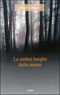 Le ombre lunghe della mente - Arabella Santucci - Libro Futura Libri 2008 | Libraccio.it