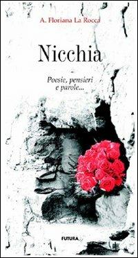 Nicchia. Poesia pensieri e parole - Floriana A. La Rocca - Libro Futura Libri 2017 | Libraccio.it