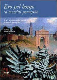 Ero pel borgo'n mezz'ai perugine. Il XX giugno nella poesia dialettale perugina  - Libro Futura Libri 2017 | Libraccio.it