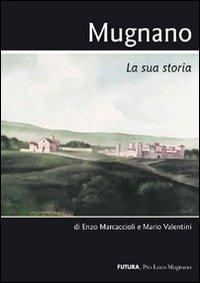 Mugnano. La sua storia - Enzo Marcaccioli, Mario Valentini - Libro Futura Libri 2017 | Libraccio.it