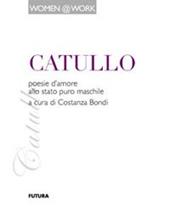 Catullo. Poesie d'amore allo stato puro maschile