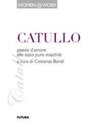 Catullo. Poesie d'amore allo stato puro maschile  - Libro Futura Libri 2011 | Libraccio.it