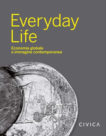 Everyday Life. Economia globale e immagine contemporanea  - Libro Mart 2019 | Libraccio.it