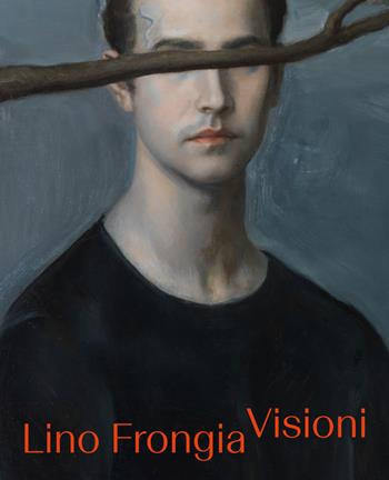 Lino Frongia. Visioni. Ediz. illustrata - Beatrice Avanzi, Denis Isaia, Vittorio Sgarbi - Libro Mart 2021 | Libraccio.it