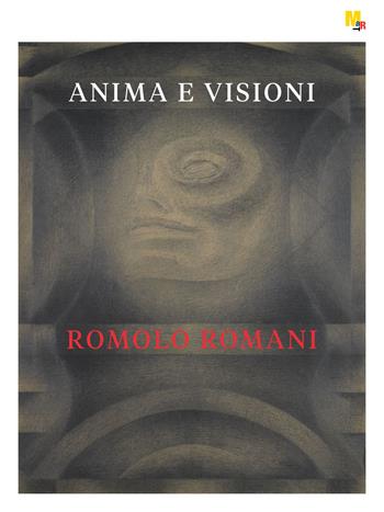 Romolo Romani. Anima e visioni. Ediz. illustrata - Beatrice Avanzi, Roberta D'Adda, Marisa Paderni - Libro Mart 2021 | Libraccio.it