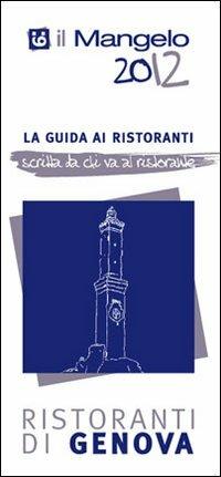 Il Mangelo di Genova. Ristoranti 2012  - Libro Il Mangelo 2011 | Libraccio.it