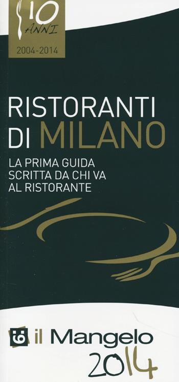 Il Mangelo di Milano. Ristoranti 2014  - Libro Il Mangelo 2013 | Libraccio.it