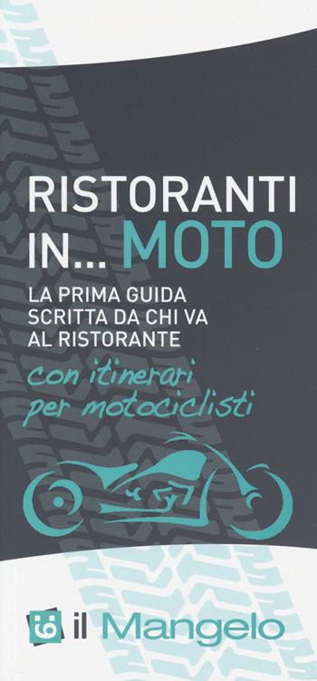 Il Mangelo. Ristoranti in... moto  - Libro Il Mangelo 2014 | Libraccio.it