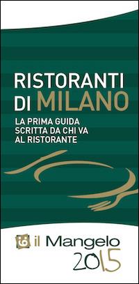 Il Mangelo di Milano. Ristoranti 2015  - Libro Il Mangelo 2014 | Libraccio.it