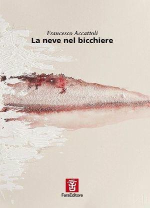 La neve nel bicchiere - Francesco Accattoli - Libro Fara 2011, Sia cosa che | Libraccio.it
