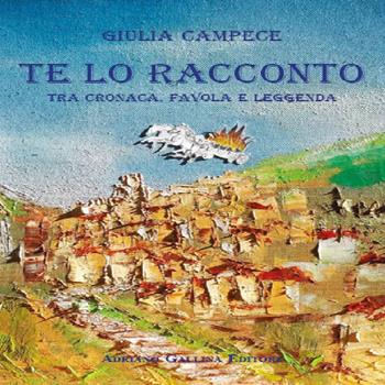 Te lo racconto. Tra cronaca, favola e leggenda. Ediz. per la scuola - Giulia Campece - Libro Adriano Gallina Editore 2018 | Libraccio.it