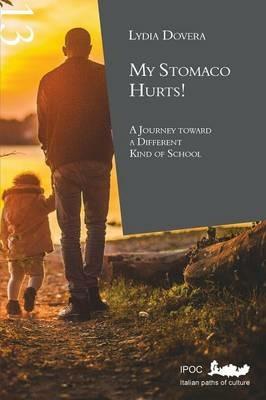 My stomaco hurts! A journey toward a different kind of school - Lydia Dovera - Libro Ipoc 2008, Pedagogia | Libraccio.it