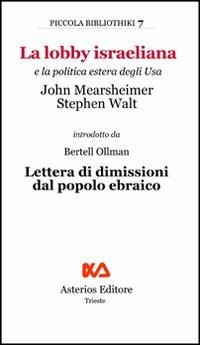 La lobby israeliana e la politica estera degli USA - John J. Mearsheimer, Stephen M. Walt - Libro Asterios 2007, Piccola bibliothiki | Libraccio.it