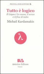 Tutto è logico. Il Lógos è la causa, il senso e il fine di tutto