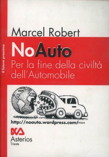 NoAuto. Per la fine della civiltà dell'automobile - Marcel Robert - Libro Asterios 2008, Il futuro prossimo | Libraccio.it