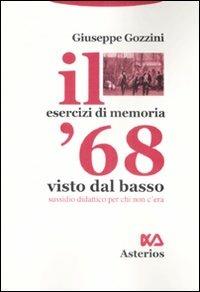 Il '68 visto dal basso. Sussidio didattico per chi non c'era - Giuseppe Gozzini - Libro Asterios 2008 | Libraccio.it