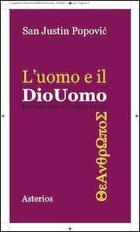 L' uomo e il Diouomo. Introduzione al cristianesimo - Justin Popovic - Libro Asterios 2011, Piccola bibliothiki | Libraccio.it