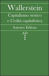 Capitalismo storico e civiltà capitalistica - Immanuel Wallerstein - Libro Asterios 2011 | Libraccio.it