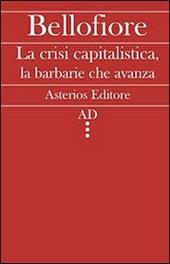 La crisi capitalistica, la barbarie che avanza