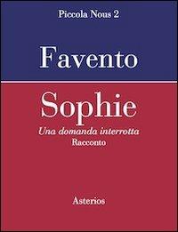 Sophie una domanda interrotta - Giulio Favento - Libro Asterios 2012, Piccola Nous | Libraccio.it