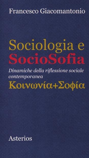 Sociologia e sociosofia. Dinamiche della riflessione sociale contemporanea - Francesco Giacomantonio - Libro Asterios 2012, Piccola bibliothiki | Libraccio.it