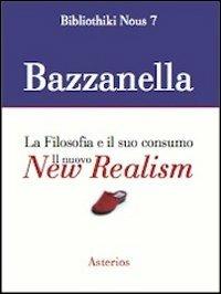 Il nuovo new realism. La filosofia e il suo consumo - Emiliano Bazzanella - Libro Asterios 2012, Bibliothiki nous | Libraccio.it