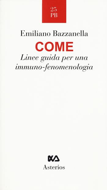 Come. Linee guida per una immuno-fenomenologia - Emiliano Bazzanella - Libro Asterios 2015, Piccola bibliothiki | Libraccio.it