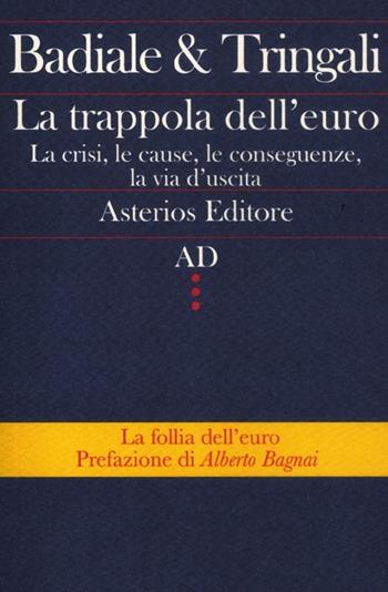 La trappola dell'euro. La crisi, le cause, le conseguenze, la via d'uscita - Marino Badiale, Fabrizio Tringali - Libro Asterios 2012, AD | Libraccio.it