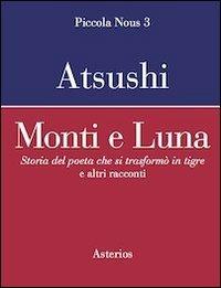 Monti e luna. Storia del poeta che si trasformò in tigre e altri racconti - Atsushi Nakajima - Libro Asterios 2012, Piccola Nous | Libraccio.it