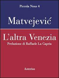 L' altra Venezia - Predrag Matvejevic - Libro Asterios 2012, Piccola Nous | Libraccio.it