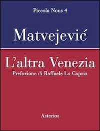 L'altra Venezia - Predrag Matvejevic - Libro Asterios 2012, Piccola Nous | Libraccio.it