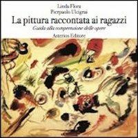 La pittura raccontata ai ragazzi. Guida alla comprensione delle opere - Linda Flora, Pierpaolo Ulcigrai - Libro Asterios 2012 | Libraccio.it